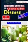 Juicing and Smoothies for Chronic Kidney Disease: Kidney friendly fruit blends and vegetable recipes to detox and reduce kidney failure - Malvin Harison - 9798878456616