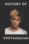 History of XXXTentacion - Kameron Hussain - 9798878561174