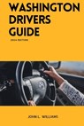 Washington Drivers Guide: Washington State Driver's Education for Safe and Responsible Driving - John L. Williams - 9798878669078
