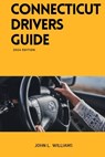 Connecticut Drivers Guide: A Study Manual for Connecticut drivers Education and License - John L. Williams - 9798878676359