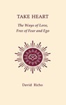 Take Heart: The Ways of Love, Free of Fear and Ego - David Richo - 9798878697767