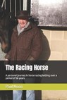 The Racing Horse: A personal journey in horse racing betting over a period of 56 years - Paul Moon - 9798878897464