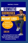 Somatic Exercise for Weight Loss: Step by Step guide to low impact exercise with 20 days plan to reduce fat belly, stress relief, emotional balance an - Martine J. Toledo - 9798878937511