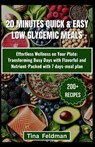 20 Minutes Quick & Easy Low-GI Meals: Savor the Flavor of Health with Easy and Delicious Recipes for Every Meal and Occasion with 45-days meal plan - Tina Feldman - 9798878960694