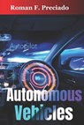 Autonomous Vehicles: How Self-Driving Cars Work and What They Mean for Society - Roman F. Preciado - 9798879265255