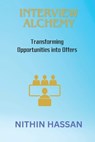 Interview Alchemy: Transforming Opportunities into Offers - Nithin Hassan - 9798879360400