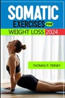 Somatic exercises for weight loss 2024: Discover how to tap into your body's innate wisdom, Revolutionize your relationship with exercise and Restore - Thomas P. Tinney - 9798879521634