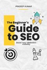 The Beginner's Guide to SEO: Boost Your Website's Visibility - Pradeep Kumar Thondapu - 9798879563863