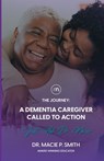 A Dementia Caregiver Called to Action: The Journey - Macie P. Smith - 9798879607659