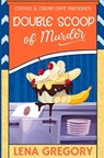 Double Scoop of Murder - Lena Gregory - 9798879730982