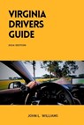 Virginia Drivers Guide: A Comprehensive Study Manual for Responsible Driving and Safety in Virginia - John L. Williams - 9798879903676