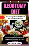 Ileostomy diet: The Complete List Of Foods For Ileostomy Patient: Discovering Wellness Through Thoughtful Nutrition For Quick Recovery - Sofia Silas - 9798879925654