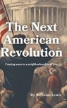 The Next American Revolution: (Coming Soon to a neighborhood near you) - Nicholas Lewis - 9798880153725
