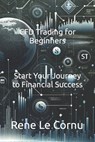 CFD Trading for Beginners: Start Your Journey to Financial Success - Rene Le Cornu - 9798880197736