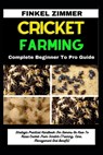 Cricket Farming: Complete Beginner To Pro Guide: Strategic Practical Handbook For Owners On How To Raise Cricket From Scratch (Training - Finkel Zimmer - 9798880293315