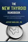 The New Thyroid Handbook: A guide for frustrated thyroid patients and medical professionals - Jeffery Whelchel - 9798880305193