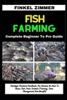 Fish Farming: Complete Beginner To Pro Guide: Strategic Practical Handbook For Owners On How To Raise Fish From Scratch (Training, C - Finkel Zimmer - 9798880441228