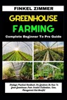 Greenhouse Gardening: Complete Beginner To Pro Guide: Strategic Practical Handbook For Gardener On How To Grow Greenhouse From Scratch (Cult - Finkel Zimmer - 9798880441273