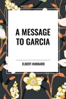 A Message to Garcia - Elbert Hubbard - 9798880900428