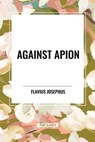 Against Apion - Flavius Josephus - 9798880901326