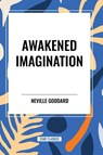 Goddard, N: Awakened Imagination - Neville Goddard - 9798880902330