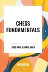 Raul Capablanca, J: Chess Fundamentals - Jose Raul Capablanca - 9798880903061