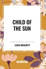 Child of the Sun - Leigh Brackett - 9798880903085