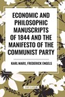 Economic and Philosophic Manuscripts of 1844 and the Manifesto of the Communist Party - Karl Marx ; Frederick Engels - 9798880904174