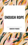 Enough Rope - Dorothy Parker - 9798880904280