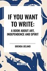 If You Want to Write - Brenda Ueland - 9798880905805