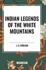 Indian Legends of the White Mountains - J S English - 9798880906048