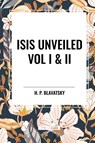 Blavatsky, H: Isis Unveiled Vol I & II - H. P. Blavatsky - 9798880906253