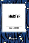 martyr - Alan E Nourse - 9798880907960