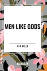 Men Like Gods - H G Wells - 9798880908141