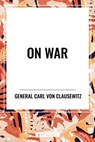 Clausewitz, C: On War - Carl Von Clausewitz - 9798880909230