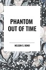 Phantom Out of Time - Nelson S Bond - 9798880909810