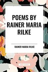POEMS by RAINER MARIA RILKE - Rainer Maria Rilke - 9798880910014
