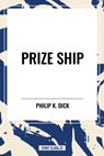 Prize Ship - Philip K Dick - 9798880910182