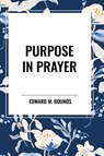 Purpose in Prayer - Edward M Bounds - 9798880910359