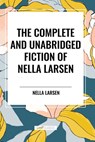 The Complete and Unabridged Fiction of Nella Larsen - Nella Larsen - 9798880914098