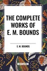 The Complete Works of E. M. Bounds - Edward M Bounds - 9798880914258