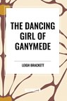 The Dancing Girl of Ganymede - Leigh Brackett - 9798880914524