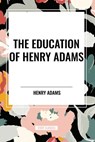 The Education of Henry Adams - Henry Adams - 9798880915057