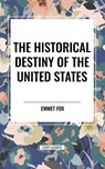 The Historical Destiny of the United States - Emmet Fox - 9798880916399