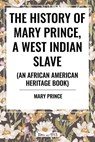 The History of Mary Prince, a West Indian Slave (an African American Heritage Book) - Mary Prince - 9798880916412