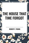 The House That Time Forgot - Robert F Young - 9798880916573