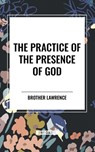 The Practice of the Presence of God - Brother ; Brother Lawrence - 9798880919376