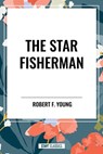 The Star Fisherman - Robert F Young - 9798880921195