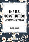 The U.S. Constitution - Samuel Adams ; Patrick Henry ; Constitutional Convention - 9798880922147