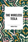 The Wireless Tesla - Nikola Tesla - 9798880922673